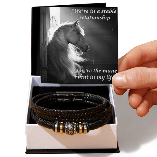 We''re in a stable relationship  your the mane event in my life    Love You Forever Bracelet